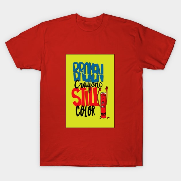 Broken crayons still color T-Shirt by Dress Wild